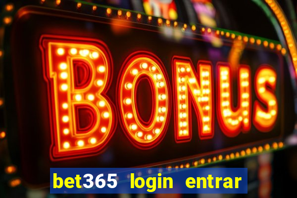 bet365 login entrar agora direto no celular